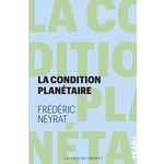 LA CONDITION PLANETAIRE. SORTIR DE L'ANTHROPOCENE, Neyrat Frédéric