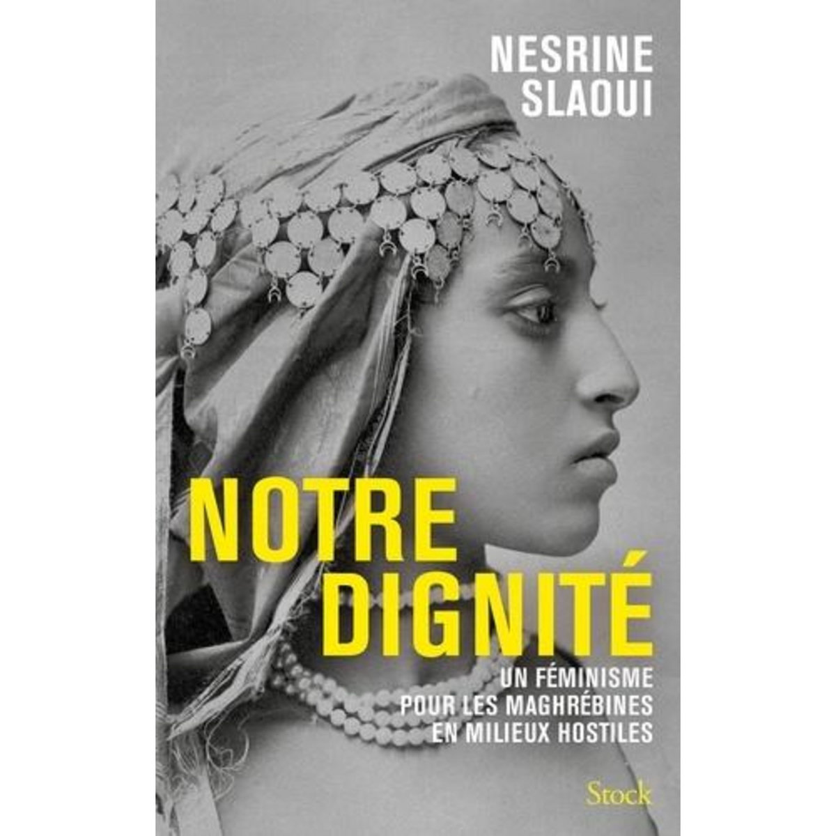NOTRE DIGNITE. UN FEMINISME POUR LES MAGHREBINES EN MILIEUX HOSTILES, Slaoui Nesrine