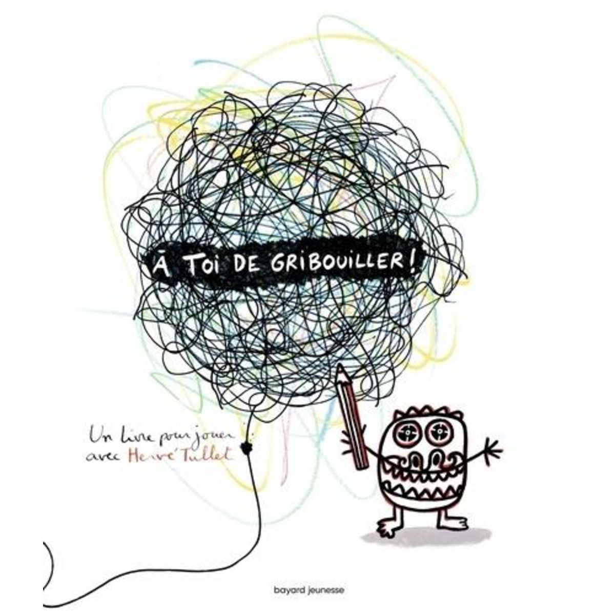 A TOI DE GRIBOUILLER ! UN LIVRE POUR JOUER AVEC HERVE TULLET, Tullet Hervé