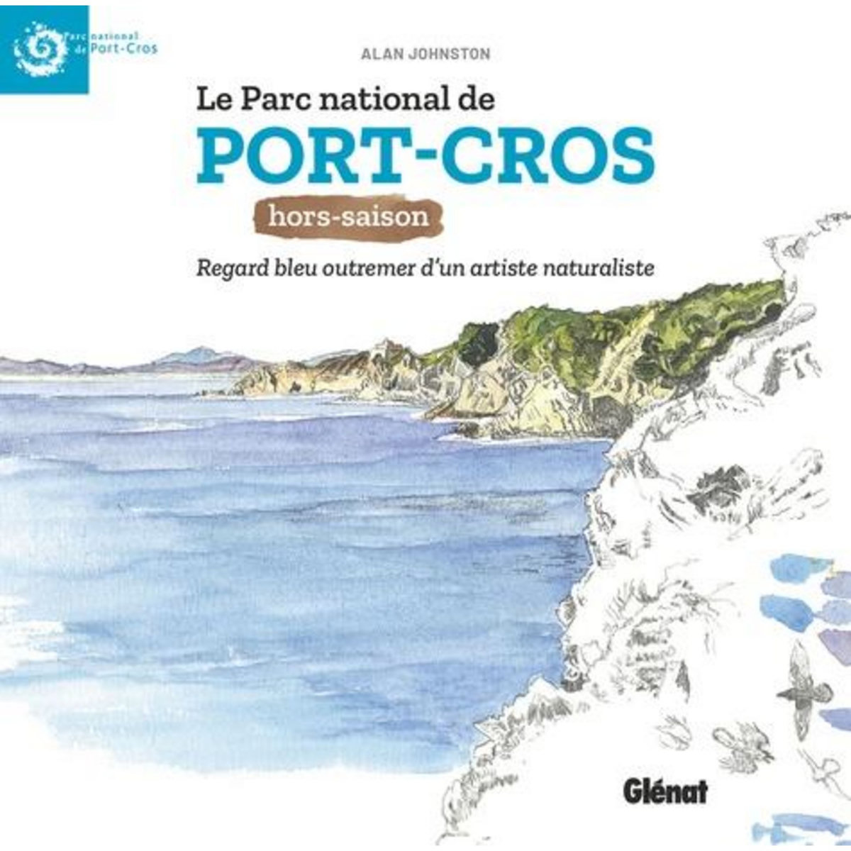 LE PARC NATIONAL DE PORT-CROS HORS SAISON. REGARD BLEU OUTREMER D'UN ARTISTE NATURALISTE, Johnston Alan