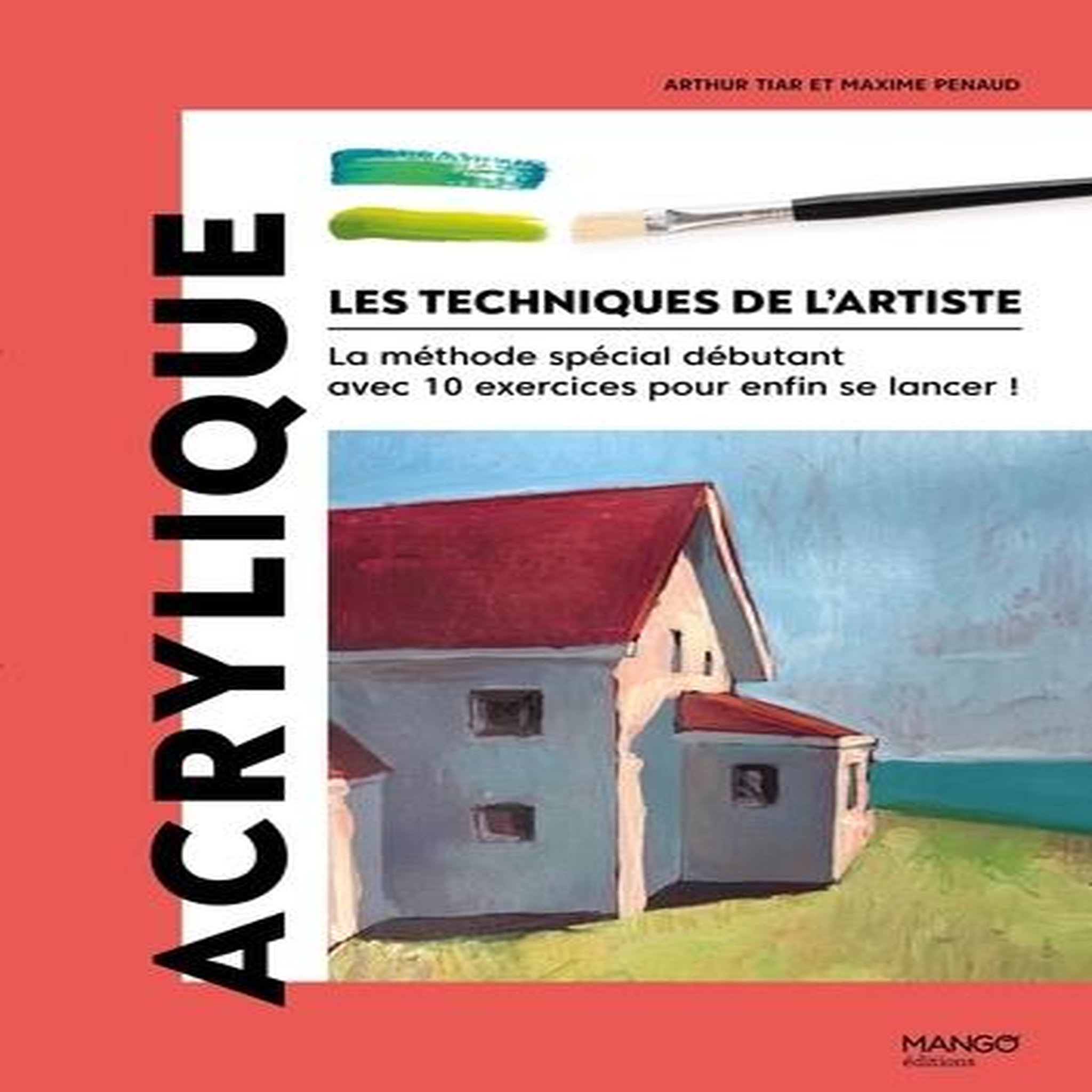 ACRYLIQUE. LA METHODE SPECIAL DEBUTANT AVEC 10 EXERCICES POUR ENFIN SE LANCER !, Penaud Maxime