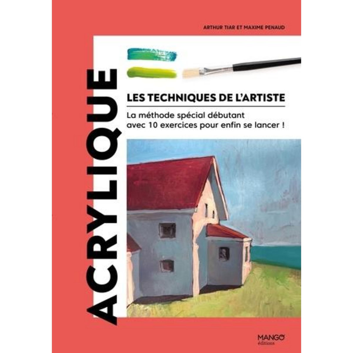ACRYLIQUE. LA METHODE SPECIAL DEBUTANT AVEC 10 EXERCICES POUR ENFIN SE LANCER !, Penaud Maxime