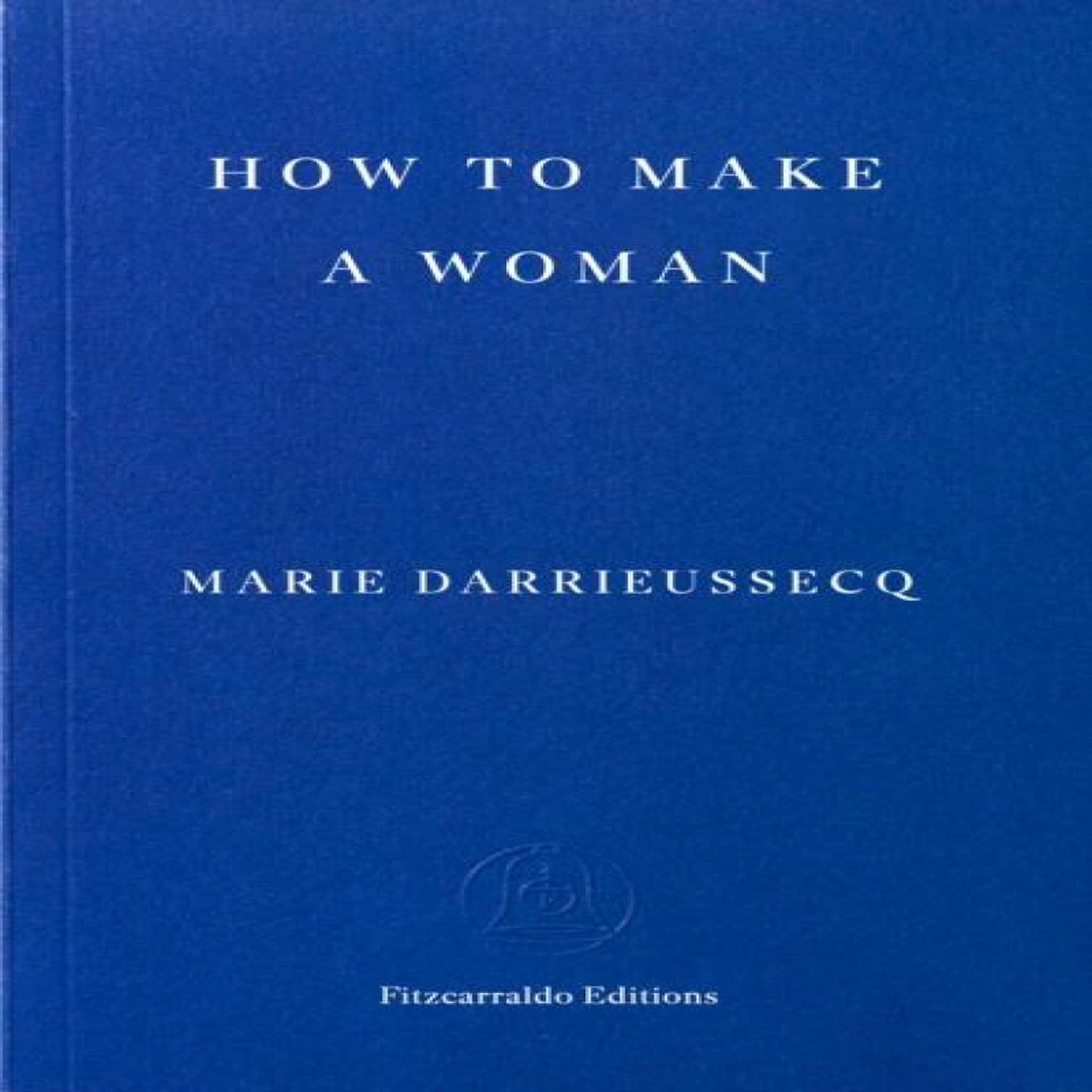 LIVRES How to Make a Woman - Marie Darrieussecq