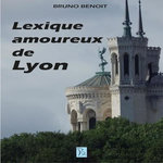 LEXIQUE AMOUREUX DE LYON, Benoît Bruno