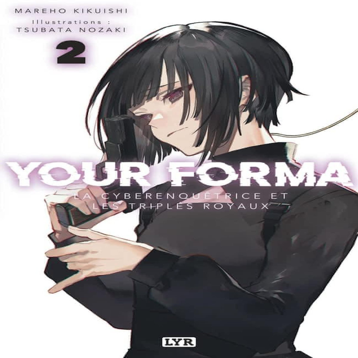 YOUR FORMA TOME 2 : LA CYBERENQUETRICE ET LES TRIPLES ROYAUX, Kikuishi Mareho
