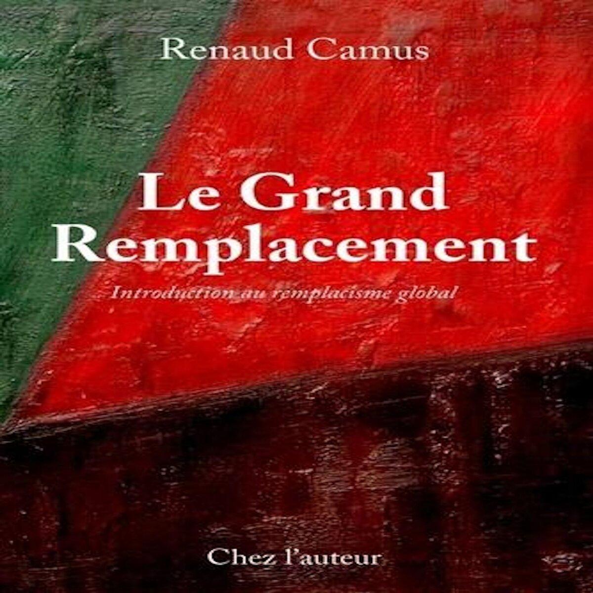 LE GRAND REMPLACEMENT. INTRODUCTION AU REMPLACISME GLOBAL, 4E EDITION, Camus Renaud