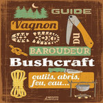 BUSHCRAFT. OUTILS, ABRIS, FEU, EAU..., Tribaudeau Denis