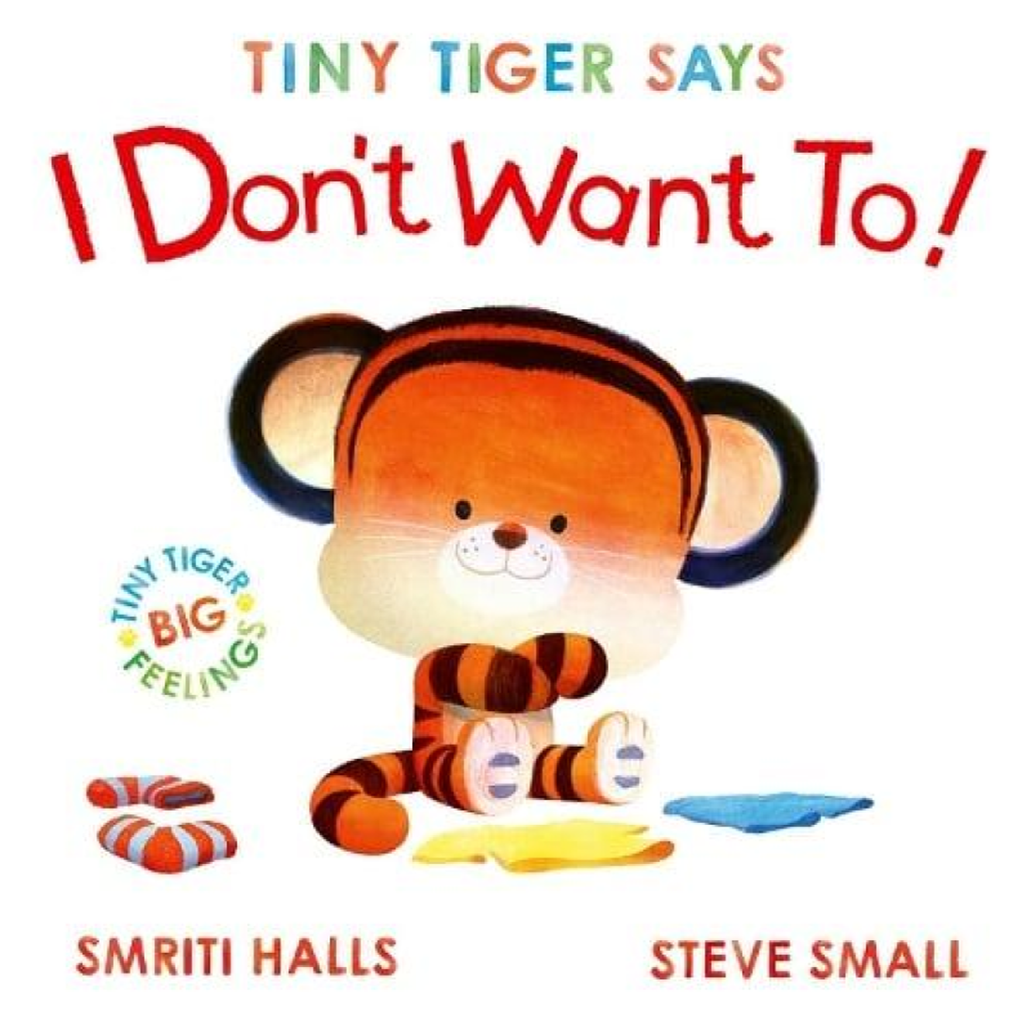 LIVRES Tiny Tiger Says I Don't Want To : perfect for tiny tigers with BIG feelings!