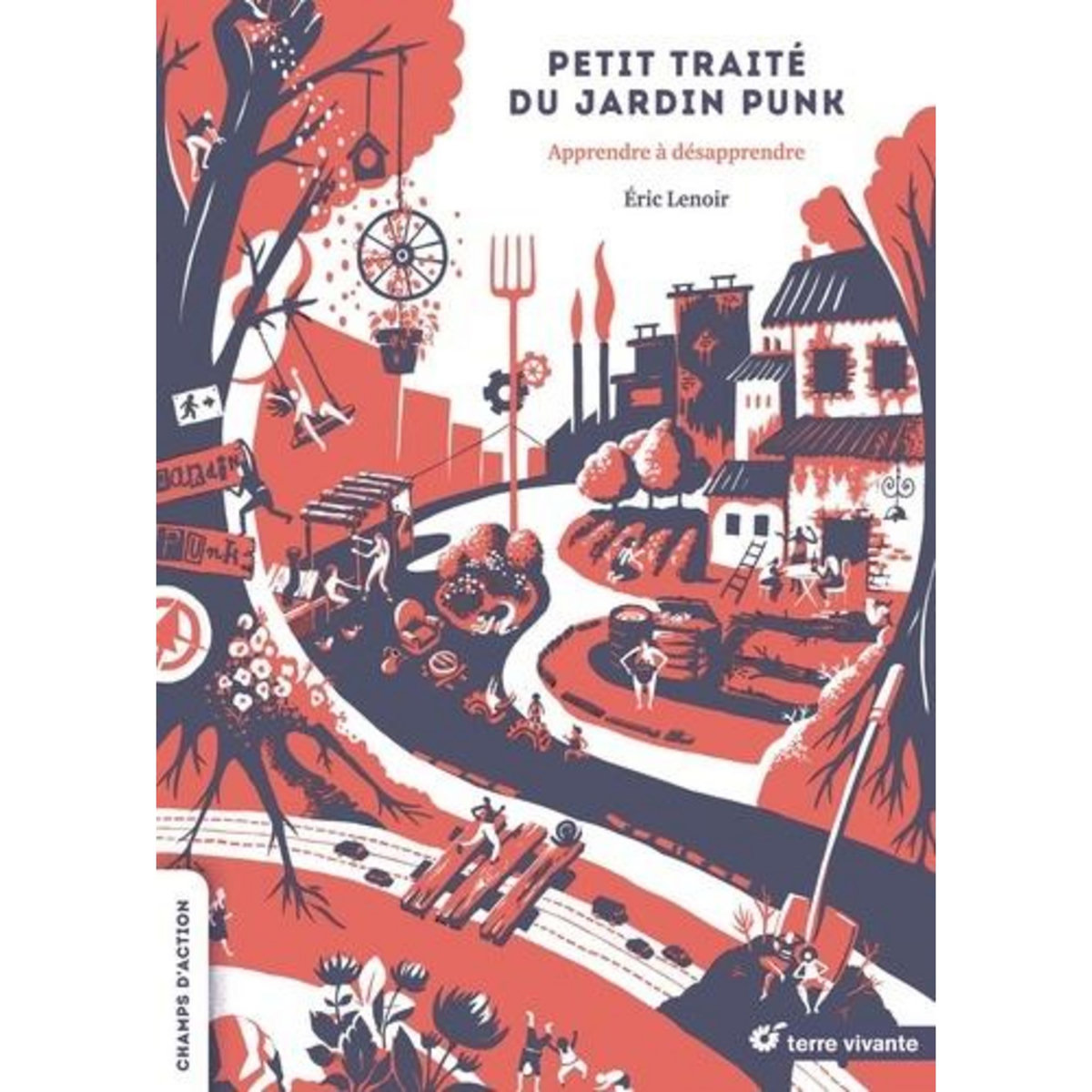 PETIT TRAITE DU JARDIN PUNK. APPRENDRE A DESAPPRENDRE, Lenoir Eric
