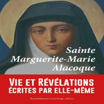 SAINTE MARGUERITE-MARIE ALACOQUE. VIE ET REVELATIONS ECRITES PAR ELLE-MEME ET COMPLETEES PAR  LES CONTEMPORAINES , Marguerite-Marie
