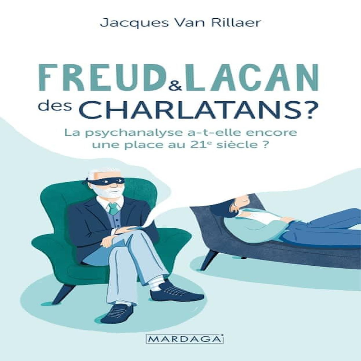 FREUD ET LACAN : DES CHARLATANS ? LA PSYCHANALYSE A-T-ELLE ENCORE UNE PLACE AU 21E SIECLE ? 2E EDITION, Van Rillaer Jacques