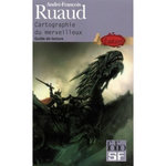 CARTOGRAPHIE DU MERVEILLEUX. GUIDE DE LECTURE FANTASY, Ruaud André-François