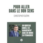 POUR ALLER DANS LE BON SENS. UN NOUVEAU MODELE DE MANAGEMENT DANS UN MONDE EN PERMACRISE, Guérin Christopher