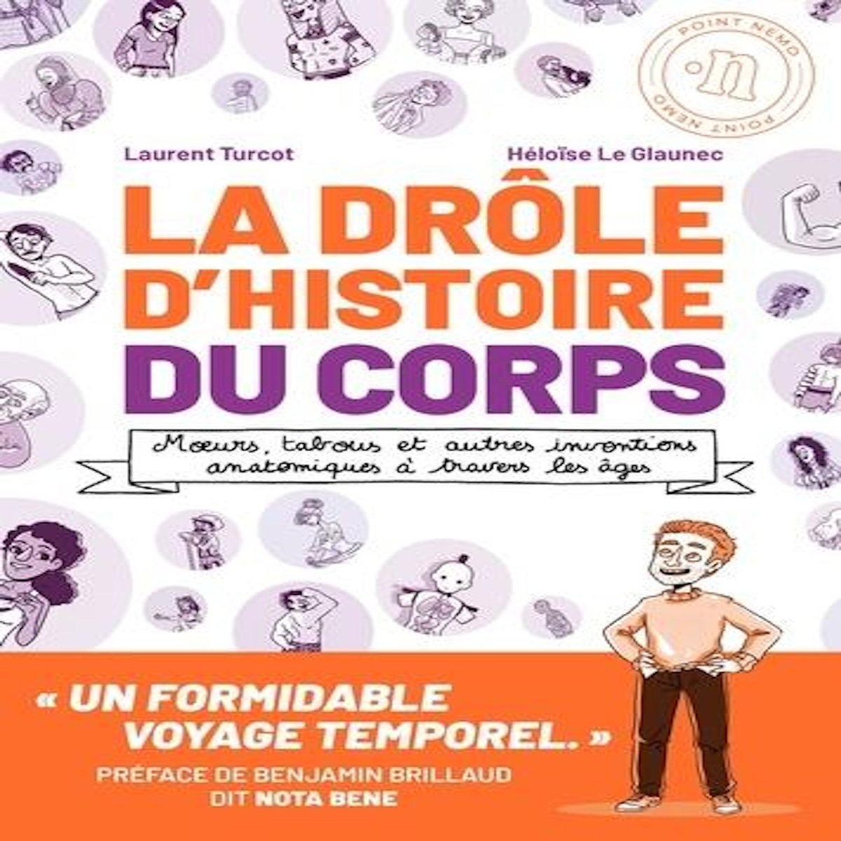 LA DROLE D'HISTOIRE DU CORPS. MOEURS, TABOUS ET AUTRES INVENTIONS ANATOMIQUES A TRAVERS LES AGES, Turcot Laurent