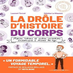 LA DROLE D'HISTOIRE DU CORPS. MOEURS, TABOUS ET AUTRES INVENTIONS ANATOMIQUES A TRAVERS LES AGES, Turcot Laurent