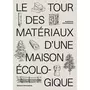  LE TOUR DES MATERIAUX D'UNE MAISON ECOLOGIQUE. ANATOMIES D'ARCHITECTURE, Mortamet Alice