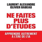 NE FAITES PLUS D'ETUDES. APPRENDRE AUTREMENT A L'ERE DE L'IA, Alexandre Laurent