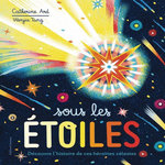 SOUS LES ETOILES. DECOUVRE L'HISTOIRE DE CES HEROINES CELESTES, Ard Catherine