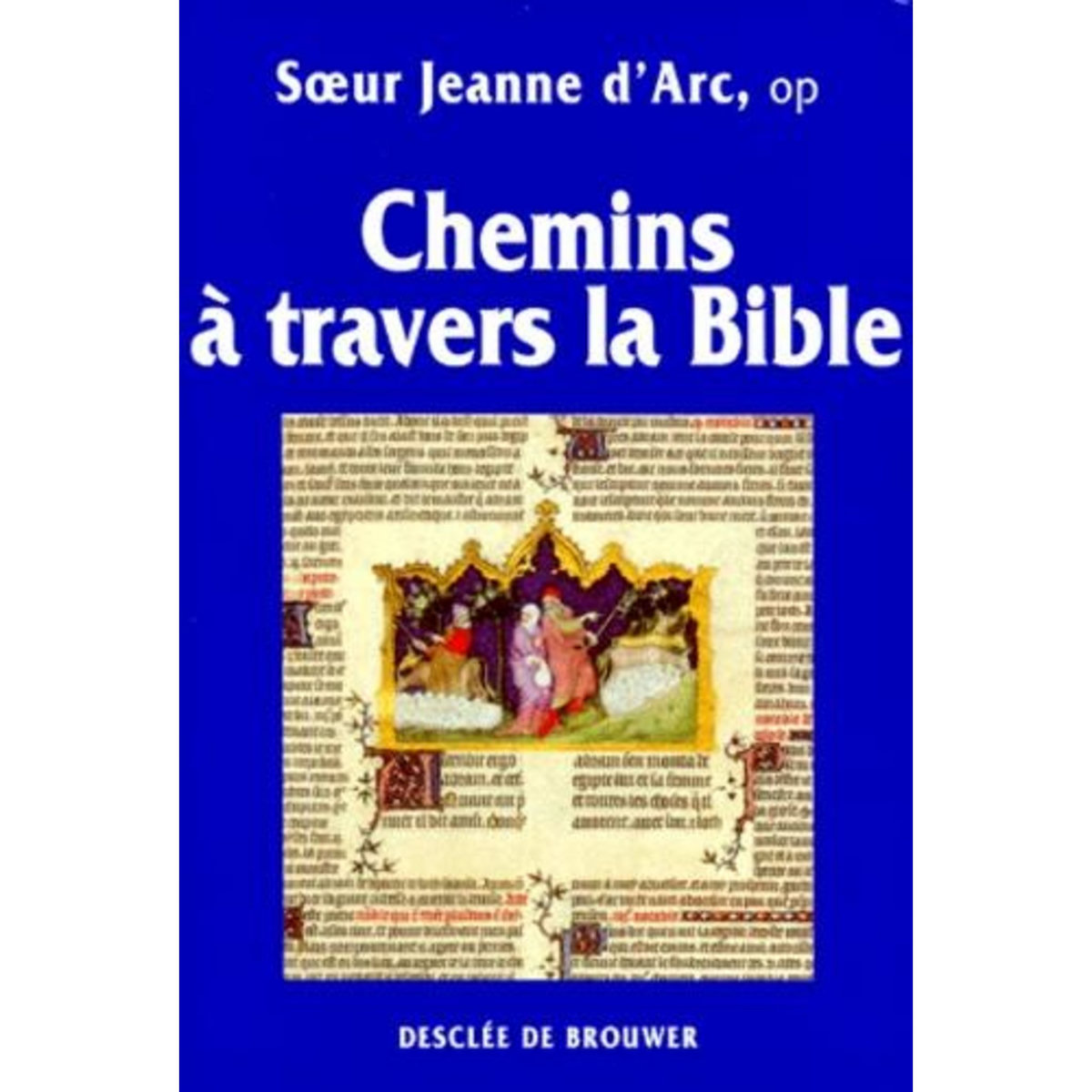 CHEMINS A TRAVERS LA BIBLE. ANCIEN ET NOUVEAU TESTAMENT, Soeur Jeanne d'Arc