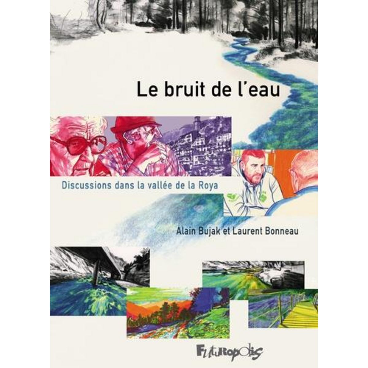 LE BRUIT DE L'EAU. DISCUSSIONS DANS LA VALLEE DE LA ROYA, Bonneau Laurent