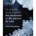 LA GRANDE ENCYCLOPEDIE DES MINERAUX ET DES PIERRES DE SOIN. TRAITE LITHOSOPHIQUE, Boschiero Julia
