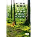 ET LES ARBRES SE MIRENT A CHANTER, Bordes Gilbert