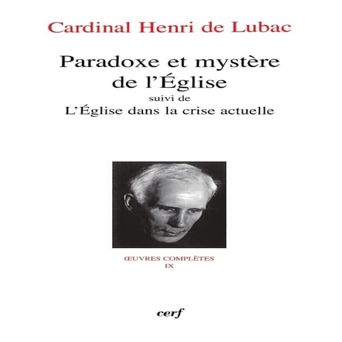 OEUVRES COMPLETES / CARDINAL HENRI DE LUBAC TOME 9 : PARADOXE ET MYSTERE DE L'EGLISE. SUIVI DE L'EGLISE DANS LA CRISE ACTUELLE, Lubac Henri de