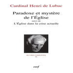 OEUVRES COMPLETES / CARDINAL HENRI DE LUBAC TOME 9 : PARADOXE ET MYSTERE DE L'EGLISE. SUIVI DE L'EGLISE DANS LA CRISE ACTUELLE, Lubac Henri de