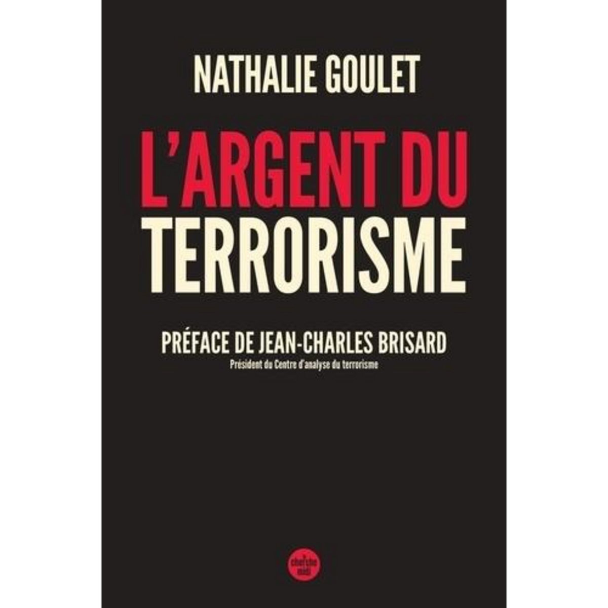 L'ARGENT DU TERRORISME, Goulet Nathalie