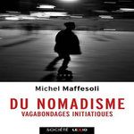 DU NOMADISME. VAGABONDAGES INITIATIQUES, Maffesoli Michel