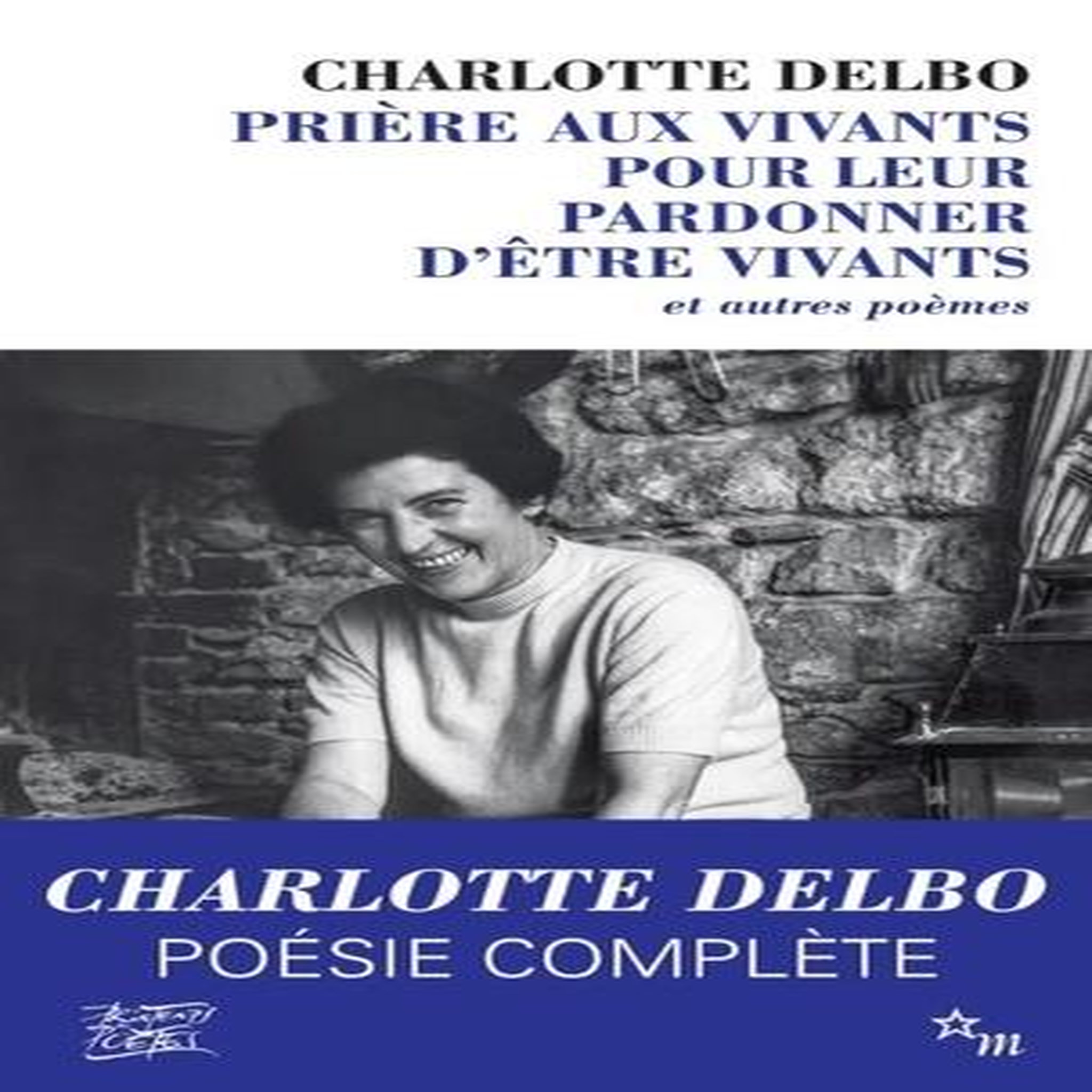 PRIERE AUX VIVANTS POUR LEUR PARDONNER D'ETRE VIVANTS. ET AUTRES POEMES (1946-1985), Delbo Charlotte