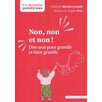 NON, NON ET NON !. DIRE NON POUR GRANDIR ET FAIRE GRANDIR, Montreynaud Valérie