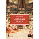 LA REPUBLIQUE ROMAINE. 3E EDITION REVUE ET AUGMENTEE, Badel Christophe