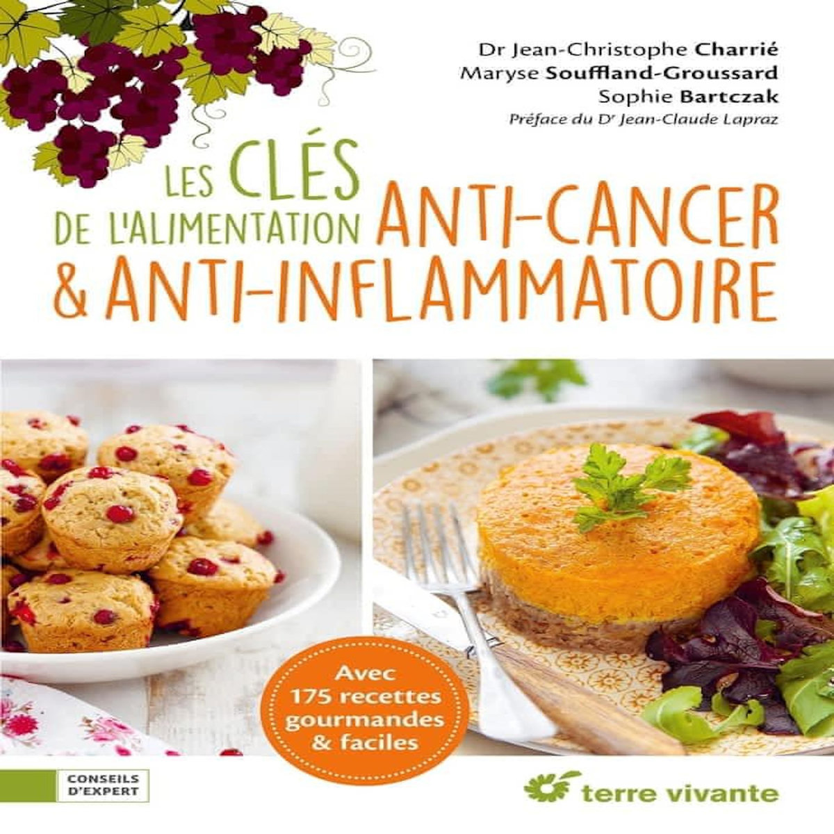 LES CLES DE L'ALIMENTATION ANTI-CANCER & ANTI-INFLAMMATOIRE. AVEC 175 RECETTES GOURMANDES & FACILES, Charrié Jean-Christophe