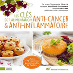 LES CLES DE L'ALIMENTATION ANTI-CANCER & ANTI-INFLAMMATOIRE. AVEC 175 RECETTES GOURMANDES & FACILES, Charrié Jean-Christophe