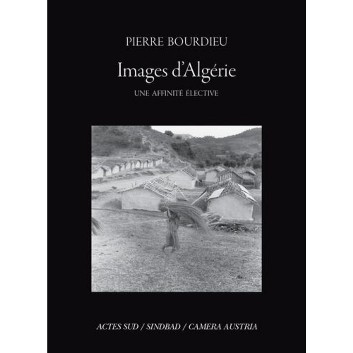 IMAGES D'ALGERIE. UNE AFFINITE ELECTIVE, Bourdieu Pierre