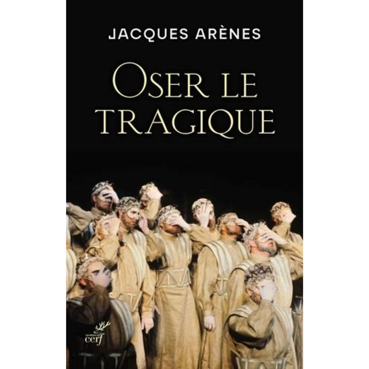OSER LE TRAGIQUE. SHAKESPEARE, DOSTOIEVSKI ET BERNANOS, NOS BIENVEILLANTS PSYCHANALYSTES..., Arènes Jacques