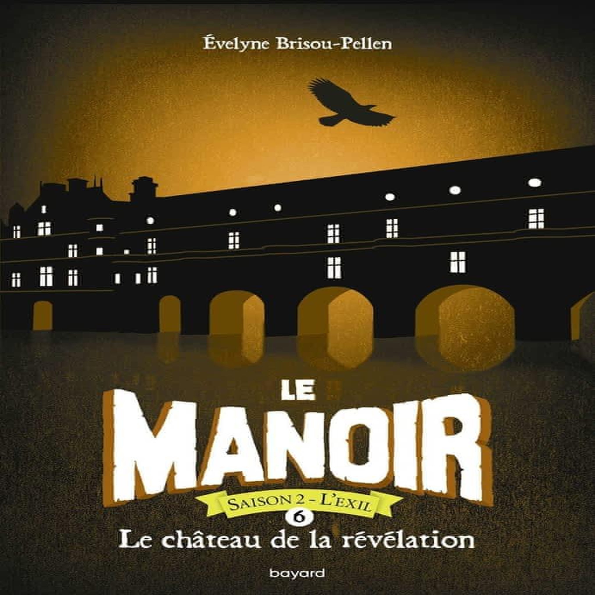 LE MANOIR, SAISON 2 - L'EXIL TOME 6 : LE CHATEAU DE LA REVELATION, Brisou-Pellen Evelyne