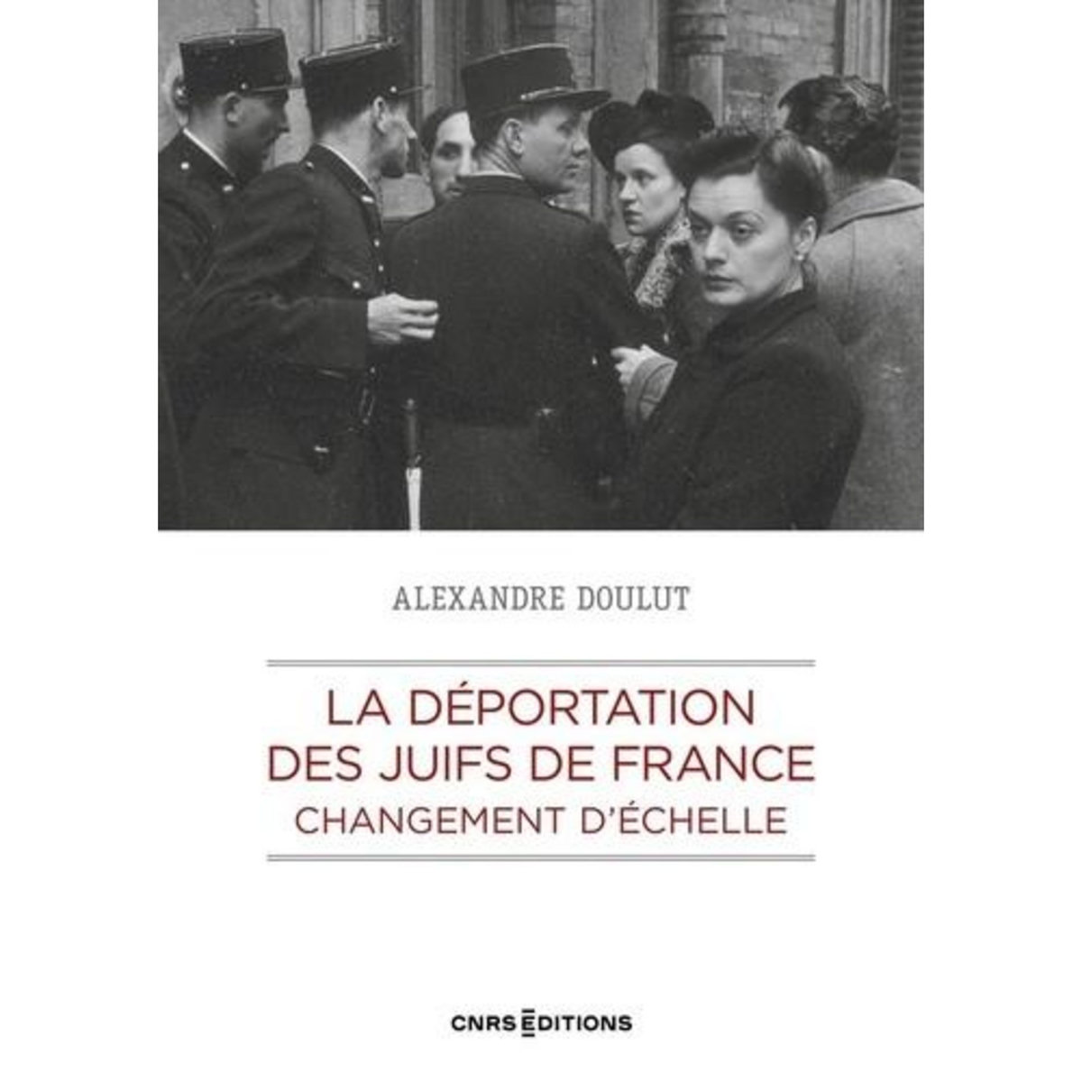 LA DEPORTATION DES JUIFS DE FRANCE. CHANGEMENT D'ECHELLE, Doulut Alexandre