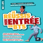 JE REUSSIS MON ENTREE EN BTS. OUTILS, CONSEILS ET ASTUCES POUR BIEN DEMARRER TON BTS !, Godiard Benoît