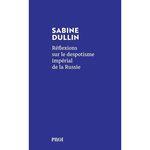 REFLEXIONS SUR LE DESPOTISME IMPERIAL DE LA RUSSIE, Dullin Sabine