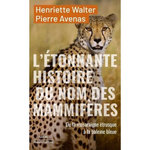 L'ETONNANTE HISTOIRE DES NOMS DES MAMMIFERES. DE LA MUSARAIGNE ETRUSQUE A LA BALEINE BLEUE, EDITION ACTUALISEE, Walter Henriette