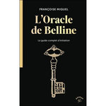 L'ORACLE DE BELLINE. LE GUIDE COMPLET D'INITIATION, Miquel Françoise