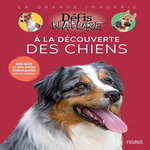 A LA DECOUVERTE DES CHIENS, Trochet-Desmaziers Marie-Alice