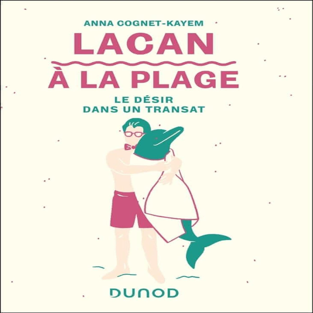 LACAN A LA PLAGE. LE DESIR DANS UN TRANSAT, Cognet-Kayem Anna