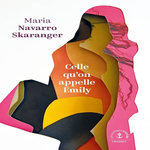 CELLE QU'ON APPELLE EMILY, Navarro Skaranger Maria
