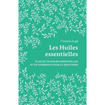 LES HUILES ESSENTIELLES. PLUS DE 70 HUILES ESSENTIELLES ET 50 SYNERGIES POUR LE QUOTIDIEN, Augé Thomas