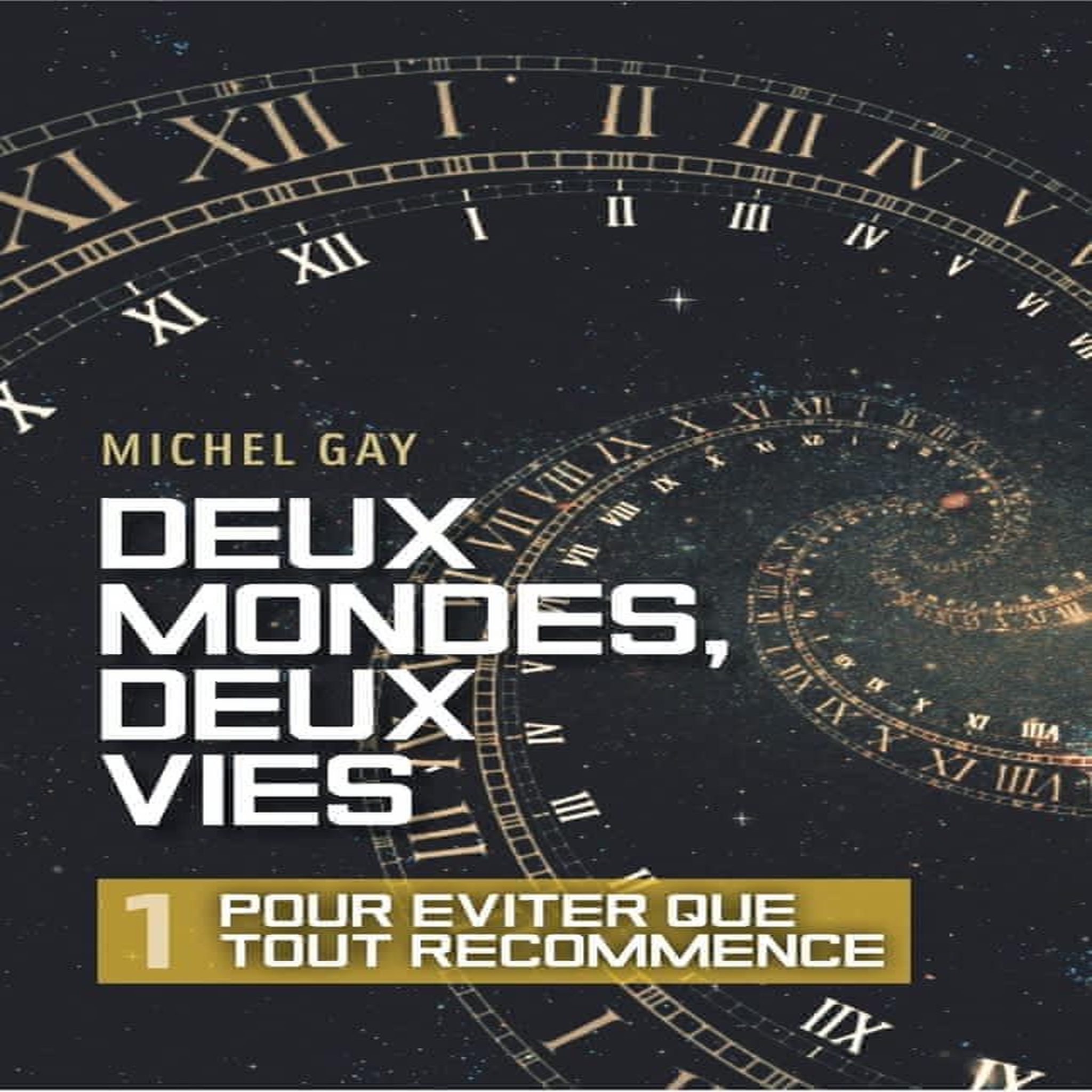 DEUX MONDES, DEUX VIES TOME 1 : POUR EVITER QUE TOUT RECOMMENCE, Gay Michel