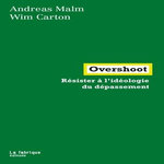 OVERSHOOT. RESISTER A L'IDEOLOGIE DU DEPASSEMENT, Malm Andreas