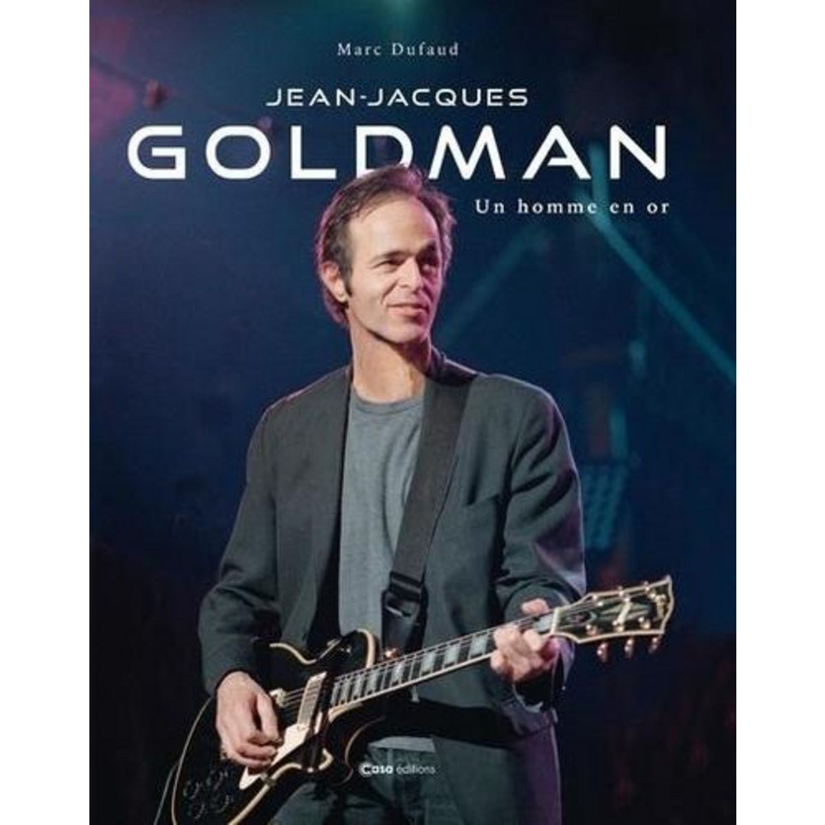JEAN-JACQUES GOLDMAN. UN HOMME EN OR, Dufaud Marc